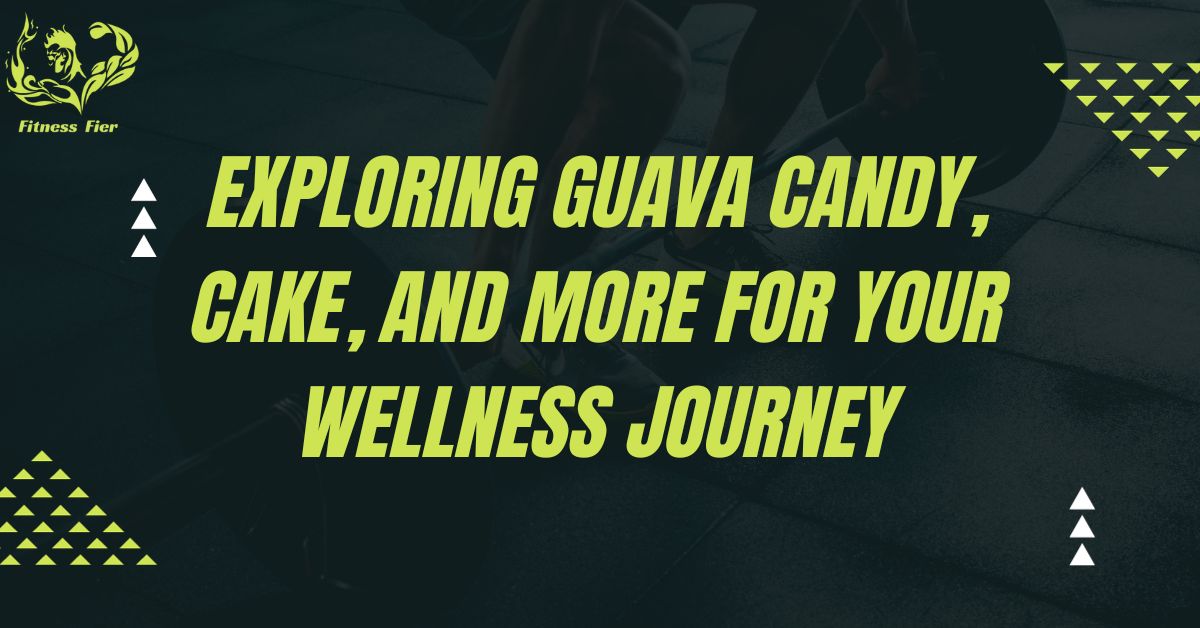 Exploring guava Candy, Cake, and More for Your Wellness Journey
