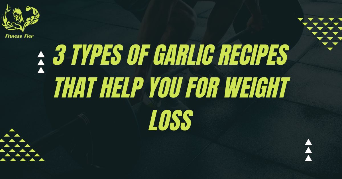 3 Types of Garlic Recipes That Help You for Weight Loss