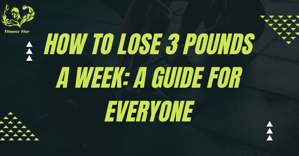How to lose 3 pounds a week: A Guide for Everyone