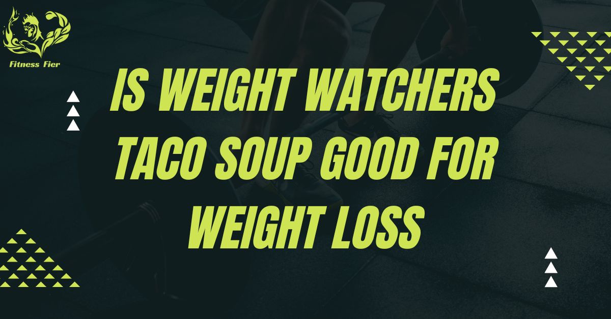 Is Weight Watchers taco soup good for weight loss