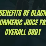 Benefits of black turmeric juice for overall body