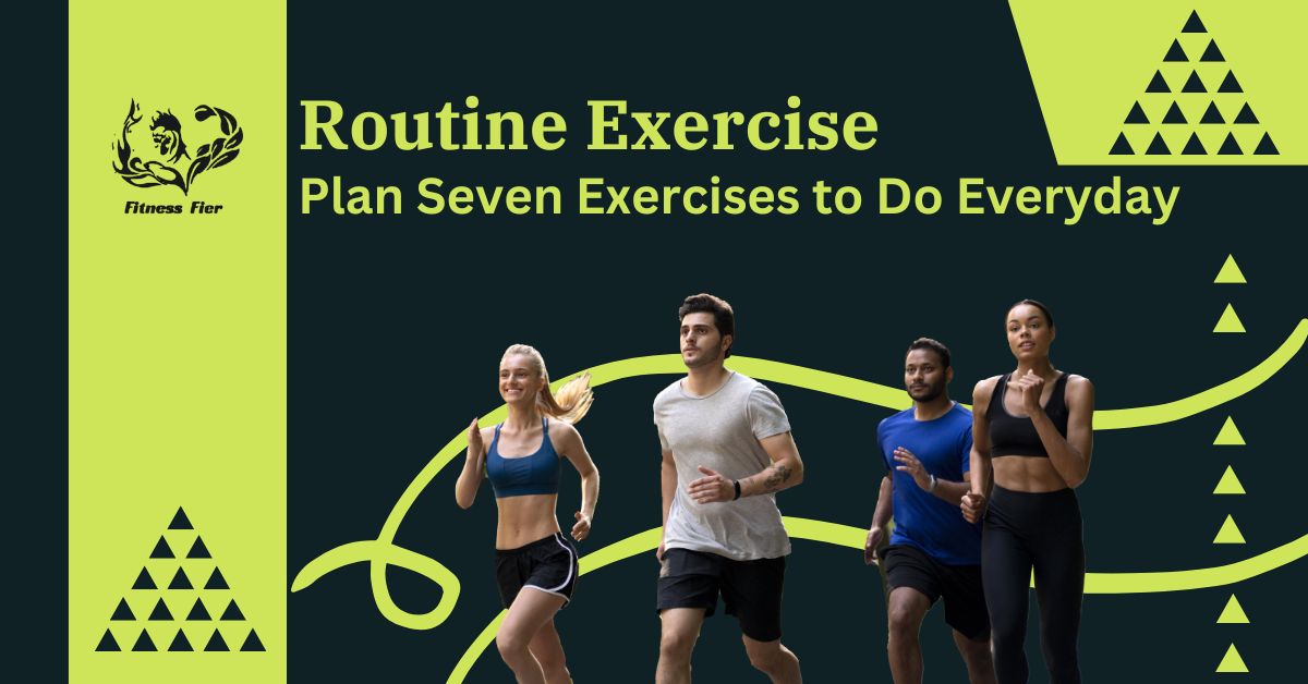 Routine Exercise : A Seven Exercises to Do Everyday